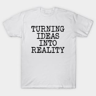 Turning Ideas Into Reality T-Shirt